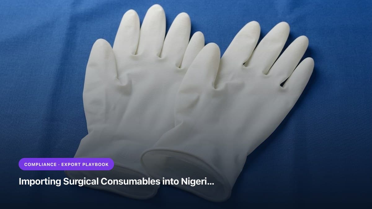 Importing Surgical Consumables into Nigeria: NAFDAC Registration, CRIA Inspection & Indian Sourcing Guide (2026)
